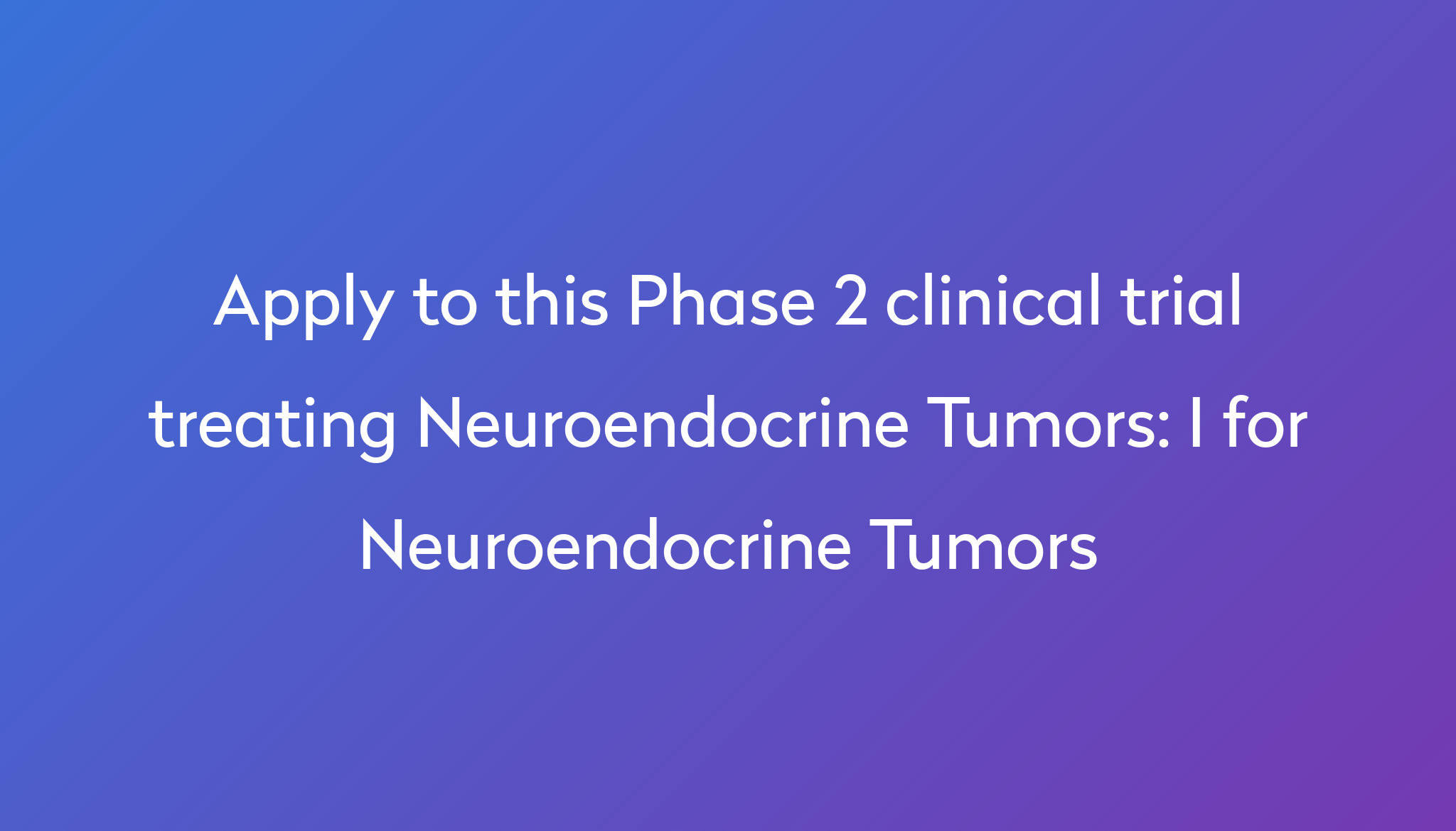 i-for-neuroendocrine-tumors-clinical-trial-2023-power